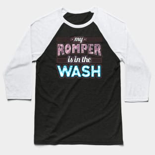 My romper is in the wash Baseball T-Shirt